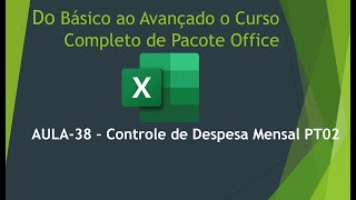 Do Básico ao Avançado o Curso Completo de Pacote Office AULA38  Controle de despesa Mensal PT02 [upl. by Fillbert]