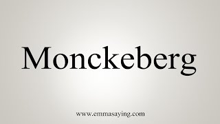 How To Say Monckeberg [upl. by Aiht]