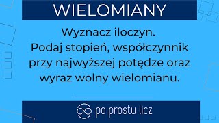 Wyznacz iloczyn Podaj stopień współczynnik przy najwyższej potędze oraz wyraz wolny wielomianu [upl. by Man]