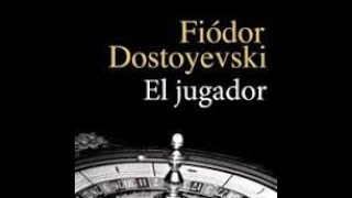 EL JUGADOR  FEDOR DOSTOYEVSKI DE ALGUNA FORMA [upl. by Nirrok48]