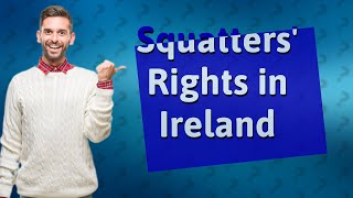 What are squatters rights in Ireland [upl. by Norbel477]