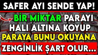 SAFER AYI BİR MİKTAR PARAYI HALI ALTINA KOYUP PARAYA BUNU OKUYANA ZENGİNLİKŞART OLUR [upl. by Gaynor373]