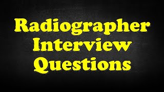 Radiographer Interview Questions [upl. by Carrnan911]