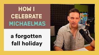 GBD17 How to Celebrate Michaelmas a Forgotten Fall Holiday [upl. by Umeko337]