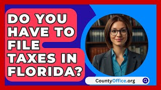 Do You Have To File Taxes In Florida  CountyOfficeorg [upl. by Ahsinned]