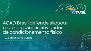 ACAD defende alíquota reduzida para as atividades de condicionamento físico  Aud CAE PL 682024 [upl. by Padriac]