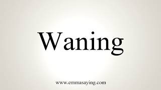 How To Pronounce Waning [upl. by Sherl]