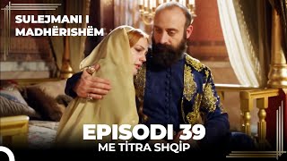 Sulejmani i Madherishem  Episodi 39 Me Titra Shqip [upl. by Haney122]