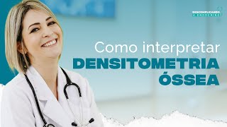 044  COMO INTERPRETAR DENSITOMETRIA ÓSSEA [upl. by Irem859]