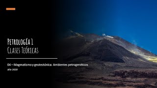 Teórico 04  Magmatismo y geotectónica Ambientes petrogenéticos [upl. by Welles]