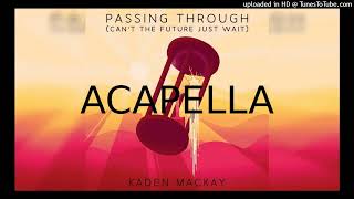 Kaden MacKay  Passing Through Acapella  Vocals only [upl. by Eiramanad]