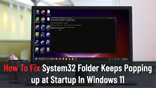 How To Fix System32 Folder Keeps Popping up at Startup In Windows 11 [upl. by Aikemet]