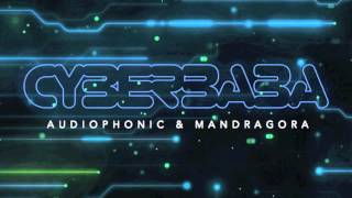 Mandragora amp Audiophonic  Cyber Baba Original [upl. by Bathsheb]