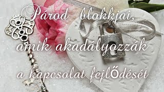 ♥️💞♥️ 775 Milyen blokkjai vannak a Párodnak amik akadályozzák a kapcsolat fejlődését💔♥️💔 [upl. by Justen997]