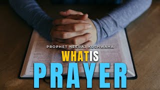 What Is Prayer  Prophet Neeraj Kushwaha [upl. by Yhtrod]