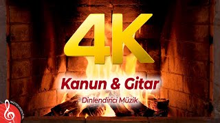 4K  Şömine Eşliğinde  Dinlendirici Müzik  Kanun amp Guitar 2 Saat [upl. by Warms857]