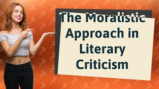 How Does a Moralistic Approach Influence Literary Criticism [upl. by Eniamaj486]