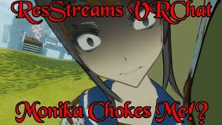 ResStreams VRChat MonikaIsHere Choked Me [upl. by Aretak]