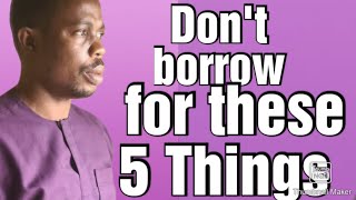 5 Things you should not 🚭🚫 borrow money for How to avoid Dept in 2024 [upl. by Shanon607]