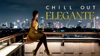 CHILL OUT ELEGANTE Chill Music Elegant Chillout Vibes Ultimate Playlist 2024 [upl. by Juetta]