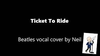 Ticket To Ride  Beatles vocal cover by Neil [upl. by Lexy169]