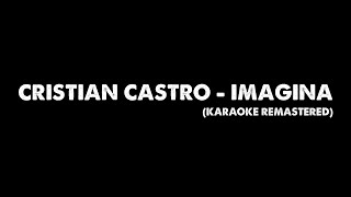 Cristian Castro  Imagina Karaoke Remastered [upl. by Kenon]