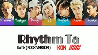 iKON 아이콘  RHYTHM TA 리듬 타 REMIX ROCK VERSION Color Coded Lyrics EngRomHan가사 [upl. by Eemiaj]