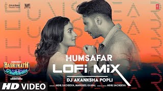 Humsafar LoFi Mix Varun Dhawan Alia Bhatt  Dj Akanksha Popli  Akhil  quotBadrinath Ki Dulhaniaquot [upl. by Meunier]