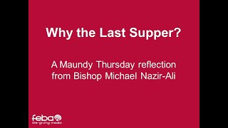 A Maundy Thursday message from Bishop Michael NazirAli Why the Last Supper [upl. by Devondra920]