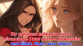 📕My pregnant colleague had a miscarriage I was pushed downstairs and killed Then I was reborn [upl. by Silado593]