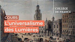 L’universalisme des Lumières  débats et controverses 3  Antoine Lilti 20232024 [upl. by Trinatte]