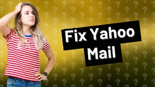 Why cant I see all my emails in Yahoo Mail [upl. by Karlise]