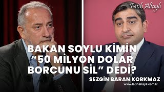 Bakan Soylu kimin quot50 milyon dolar borcunu silquot dedi  Sezgin Baran Korkmaz amp Fatih Altaylı [upl. by Rola64]