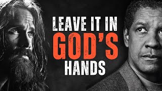 LEAVE IT IN GODS HANDS Motivational Speech Inspired by Denzel Washington Inspirational Speech [upl. by Yrrum]