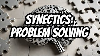 Synectics Method of Solving Complex Problems [upl. by Nytsirk695]