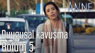 Anne 5 Bölüm  Duygusal Kavuşma [upl. by Yeaton]