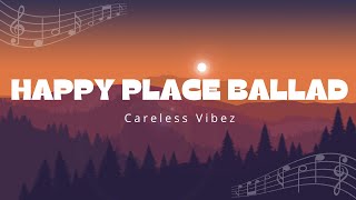 Happy Place Ballad lyrics  Careless Vibez  lyric video [upl. by Cassandre]