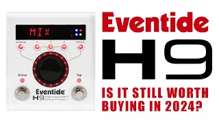 Is it still worth buying an Eventide H9 in 2024 [upl. by Korfonta284]