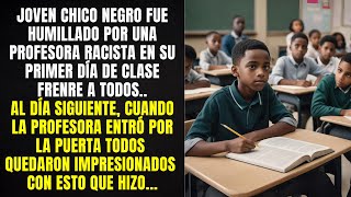 JOVEN CHICO NEGRO FUE HUMILLADO POR LA PROFESORA DELANTE DE TODOS CUANDO EL NIÑO HIZO ESTO [upl. by Erodaeht]