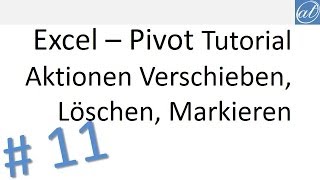 Excel  Pivot Tutorial 11  Aktionen Verschieben Löschen Markieren [upl. by Weber]