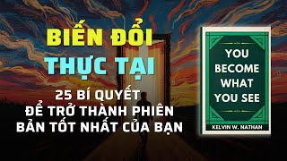 Biến Đổi Thực Tại 25 Bí Quyết Để Bạn Trở Thành Phiên Bản Tốt Nhất  Tóm Tắt Sách  Nghe Sách Nói [upl. by Siletotsira]