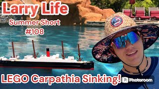 Larry Life LEGO Carpathia Sinking Summer Short 108 [upl. by Meggs]