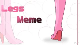 Legs meme\\ [upl. by Aubreir]