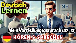 Mein Vorstellungsgespräch A2B1  Deutsch Lernen  Hören amp Sprechen  Geschichte amp Wortschatz [upl. by Woodford]