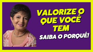 VALORIZE O QUE VOCÊ TEM SAIBA O PORQUÊ [upl. by Beberg666]