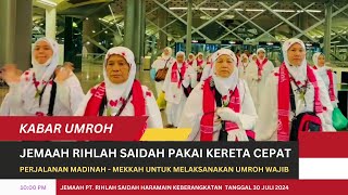 Kabar Umroh Hari Ini  Jemaah Rihlah Saidah Pakai Kereta Cepat Madinah Mekah Untuk Umroh Wajib [upl. by Viola]