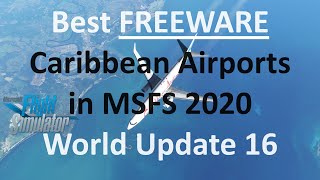 The Best FREEWARE Caribbean Airports for MSFS  World Update 16  Microsoft Flight Simulator 2020 [upl. by Eiramanitsirhc388]