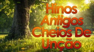 Hinos Antigos Cheios de Unção seleção especial  Os mais lindos Hinos Evangelicos Antigos 233 [upl. by Bledsoe]