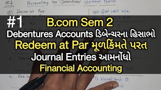 1 Accounting for Debentures ડિબેન્ચરના હિસાભો  Redeem at Par મૂળકિંમતે પરત  Financial Accounting [upl. by Chappy941]