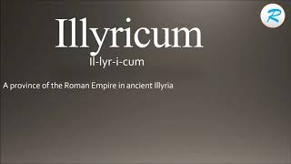 How to pronounce Illyricum [upl. by Aihsatsan]